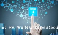 Title: Introducing Xiao Hu Wallet: Revolutionizing Digital F
